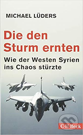 Die den Sturm ernten - Michael Lüders, C. H. Beck, 2018
