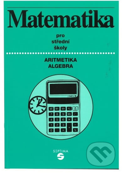 Matematika: aritmetika, algebra - Alena Keblová, Septima, 2017