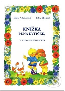 Knížka plná kytiček, co rostou kolem cestiček - Marie Adamovská, Edita Plicková, Rotag, 2018