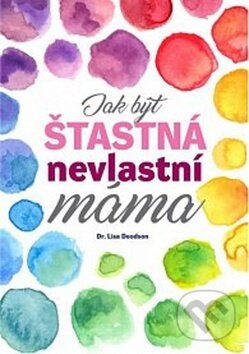 Jak být šťastná nevlastní máma - Lisa Doodson, BETA - Dobrovský, 2018