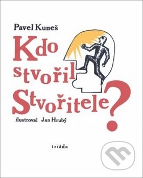 Kdo stvořil Stvořitele? - Pavel Kuneš - kniha z kategorie Náboženská literatura