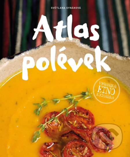 Atlas polévek (Veganská etno kuchařka) - Světlana Synáková - kniha z kategorie Kuchařky