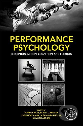 Performance Psychology - Markus Raab, Babett Lobinger, Sven O. Hoffmann, Alexandra Pizzera, Sylvain Laborde, Elsevier Science, 2015