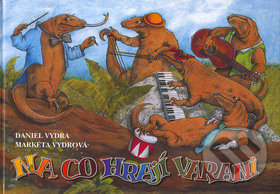 Na co hrají varani - Daniel Vydra, Markéta Vydrová, Sursum, 2004