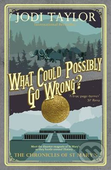 What Could Possibly Go Wrong? - Jodi Taylor - kniha z kategorie Beletrie