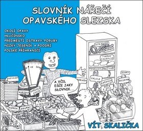 Slovník nářečí Opavského Slezska - Vít Skalička, Matice slezská, 2018