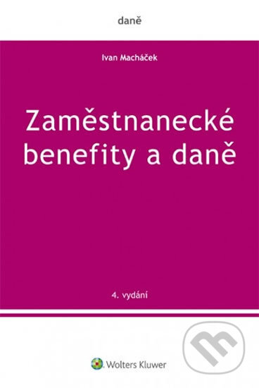 Zaměstnanecké benefity a daně - Ivan Macháček, Wolters Kluwer ČR, 2017