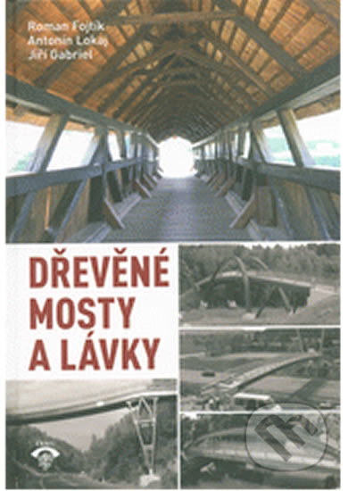 Dřevěné mosty a lávky - Kolektiv autorů, Informační centrum ČKAIT, 2017