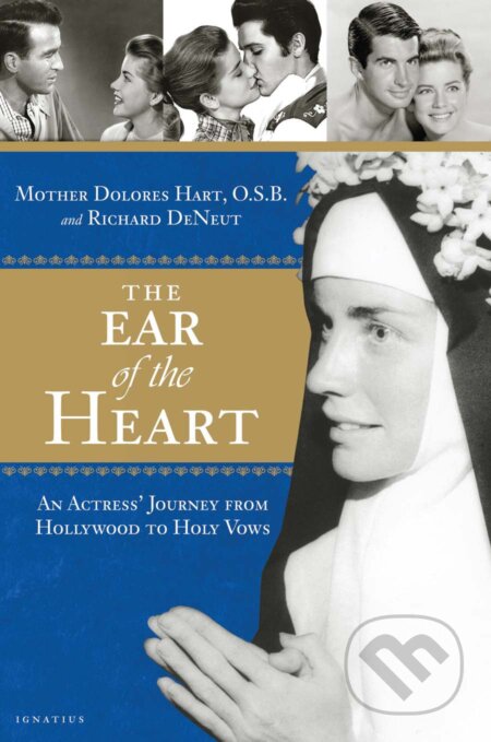 The Ear of the Heart - Dolores Hart, Richard Deneut, Ignatius Press, 2018