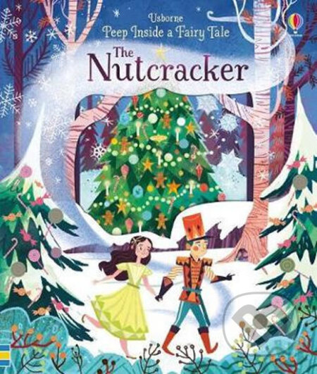 Peep Inside A Fairy Tale: The Nutcracker - Anna Milbourne, Karl James Mountford, Usborne, 2018