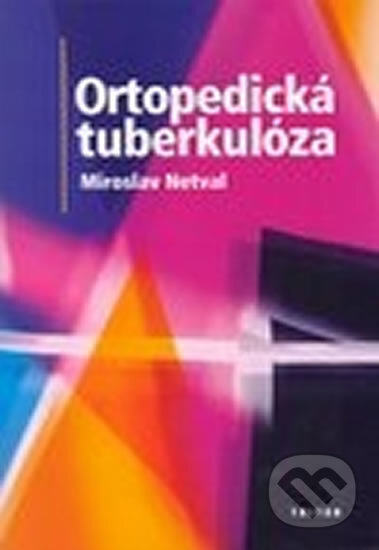 Ortopedická tuberkulóza - Miroslav Netval, Triton, 2002
