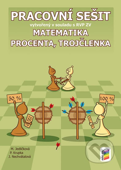 Matematika - Procenta, trojčlenka - Jana Nechvátalová, Michaela Jedličková, Petr Krupka, NNS, 2019