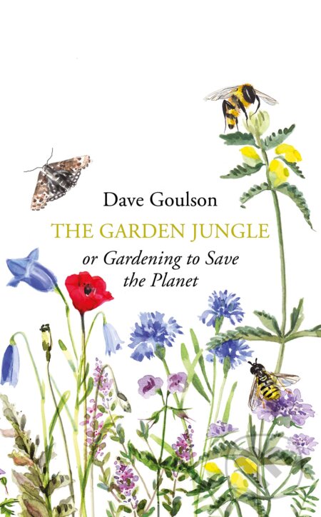 The Garden Jungle - Dave Goulson, Vintage, 2019