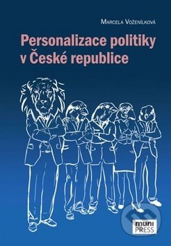 Personalizace politiky v České republice - Marcela Voženílková, Muni Press, 2018
