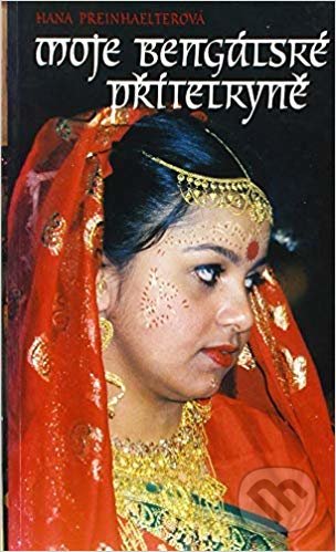 Moje bengálská přítelkyně - Hana Preinhaelterová, Lit Polygrafia, 2002