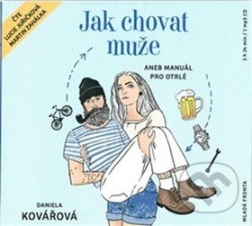 Jak chovat muže (aneb Manuál pro otrlé) - Daniela Kovářová - audiokniha z kategorie Beletrie