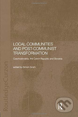 Local Communities and Post-Communist Transformation - Simon Smith, Taylor & Francis Books, 2018
