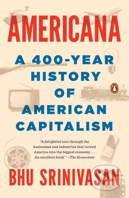 Americana: A 400-Year History of American Capitalism - Bhu Srinivasan, Penguin Books, 2018