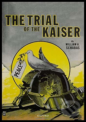 The Trial of the Kaiser - William A. Schabas, Oxford University Press, 2018