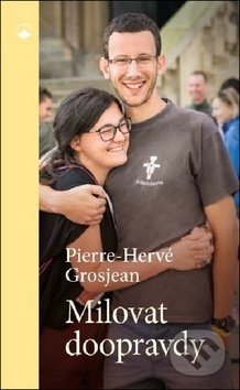 Milovat doopravdy - Pierre-Hervé Grosjean, Karmelitánské nakladatelství, 2019