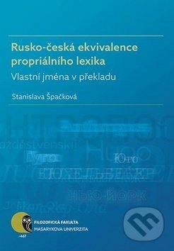 Rusko-česká ekvivalence propriálního lexika - Stanislava Špačková, Muni Press, 2017
