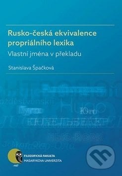 Rusko-česká ekvivalence propriálního lexika - Stanislava Špačková, Muni Press, 2017