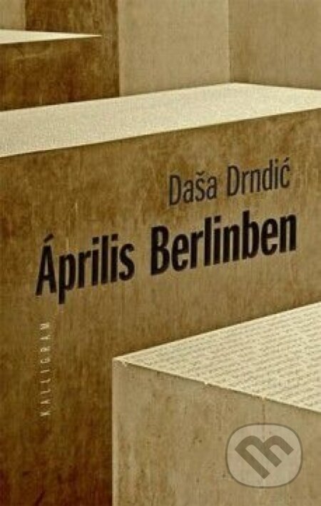 Április Berlinben - Daša Drndić, Kalligram, 2014