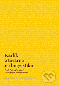 Karlík a továrna na lingvistiku - Aleš Bičan, Jan Klaška, Petra Macurová, Jana Zmrzlíková, Host, 2011