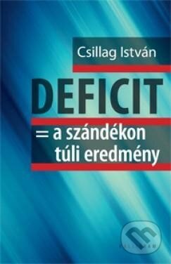 DEFICIT = a szándékon túli eredmény - István Csillag, Kalligram, 2013