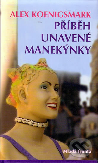 Příběh unavené manekýnky - Alex Königsmark, Mladá fronta, 2005