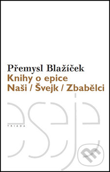 Knihy o epice (Naši/Švejk/Zbabělci) - Přemysl Blažíček - kniha z kategorie Beletrie