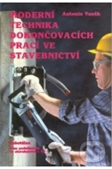 Moderní technika dokončovacích prací ve stavebnictví - Antonín Vaněk, Europa Sobotáles, 2002