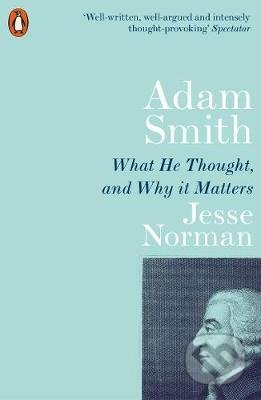 Adam Smith (What He Thought, and Why it Matters) - Jesse Norman - kniha z kategorie Ekonomie