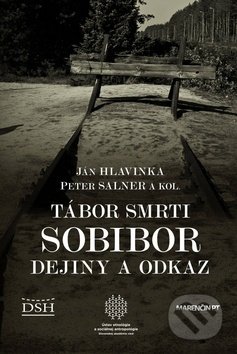 Tábor smrti Sobibor - Ján Hlavinka, Peter Salner, Marenčin PT, 2020