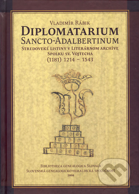 Diplomatarium sancto-adalbertinum - Vladimír Rábik, Slovenská genealogicko-heraldická spoločnosť, 2008