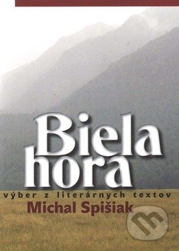 Biela hora - Michal Spišiak, Vydavateľstvo Spolku slovenských spisovateľov, 2009