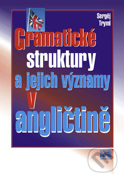 Gramatické struktury a jejich významy v angličtině - Sergěj Tryml, NS Svoboda, 2009