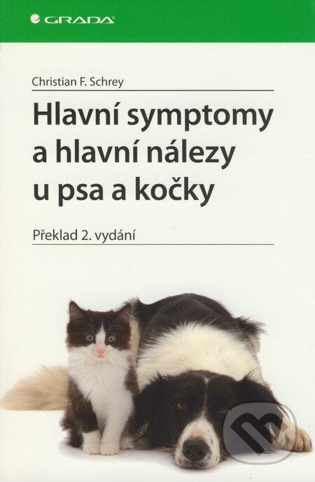 Hlavní symptomy a hlavní nálezy u psa a kočky - Christian F. Schrey, Grada, 2009