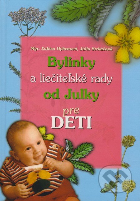 Bylinky a liečiteľské rady od Julky pre deti - Ľubica Hybenová, Júlia Strkáčová, Ľubica Hybenová, 2009