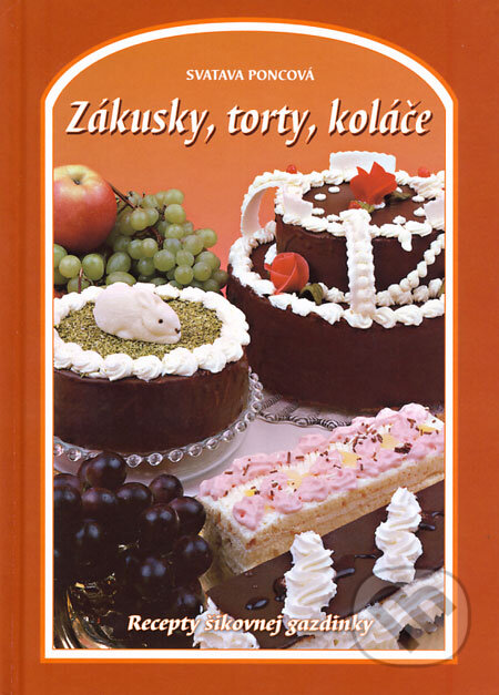 Zákusky, torty, koláče - Svatava Poncová, Knižné centrum, 2009
