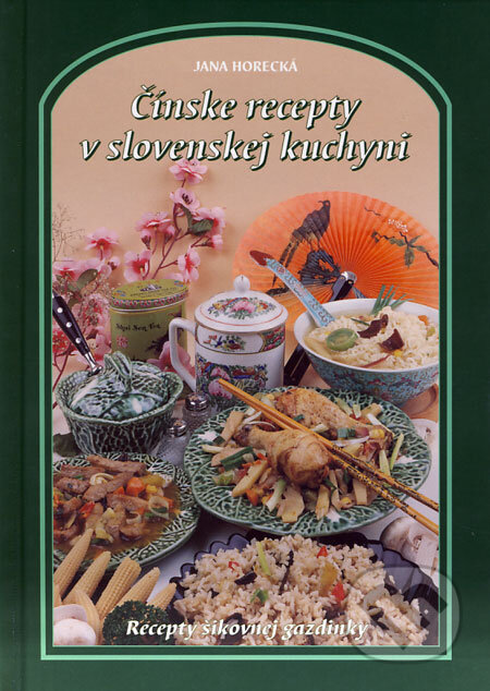 Čínske recepty v slovenskej kuchyni - Jana Horecká, Knižné centrum, 2009