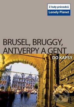 Brusel, Bruggy, Antverpy a Gent do kapsy, Svojtka&Co., 2009