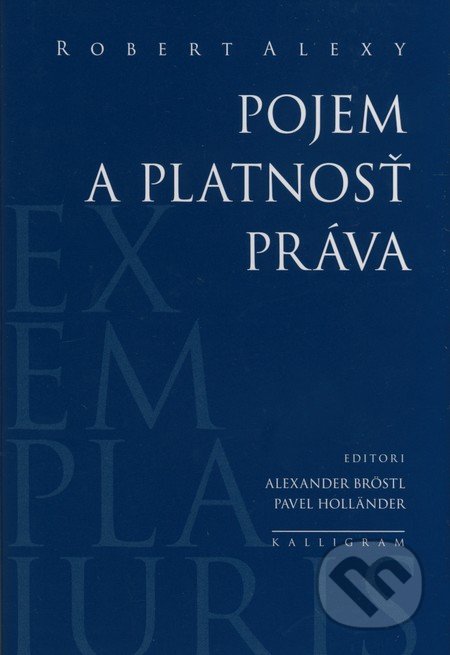 Pojem a platnosť práva - Robert Alexy, Kalligram, 2009