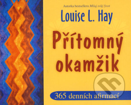Přítomný okamžik - Louise L. Hay, Pragma, 2009