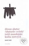 Diwan Abatur (Abaturův svitek) totiž Mandejská kniha mrtvých - Jaromír Kozák, Volvox Globator, 2009