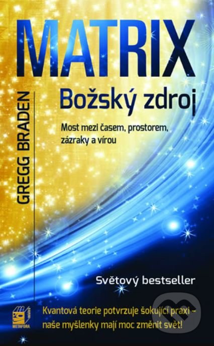 Matrix - božský zdroj - Gregg Braden, Metafora, 2009