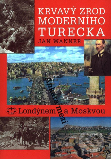 Krvavý zrod moderního Turecka - Jan Wanner, Libri, 2009