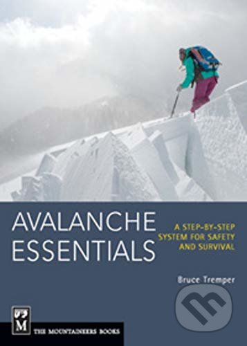 Avalanche Essentials - Bruce Tremper, Mountaineers Books, 2013