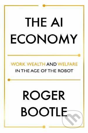 The AI Economy - Roger Bootle, John Murray, 2019