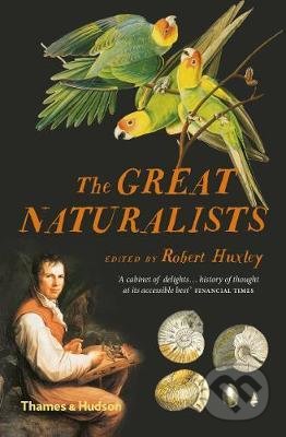 The Great Naturalists - Robert Huxley (editor), Thames & Hudson, 2019